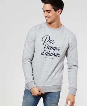 Sweatshirt homme Pas l'temps d'niaiser