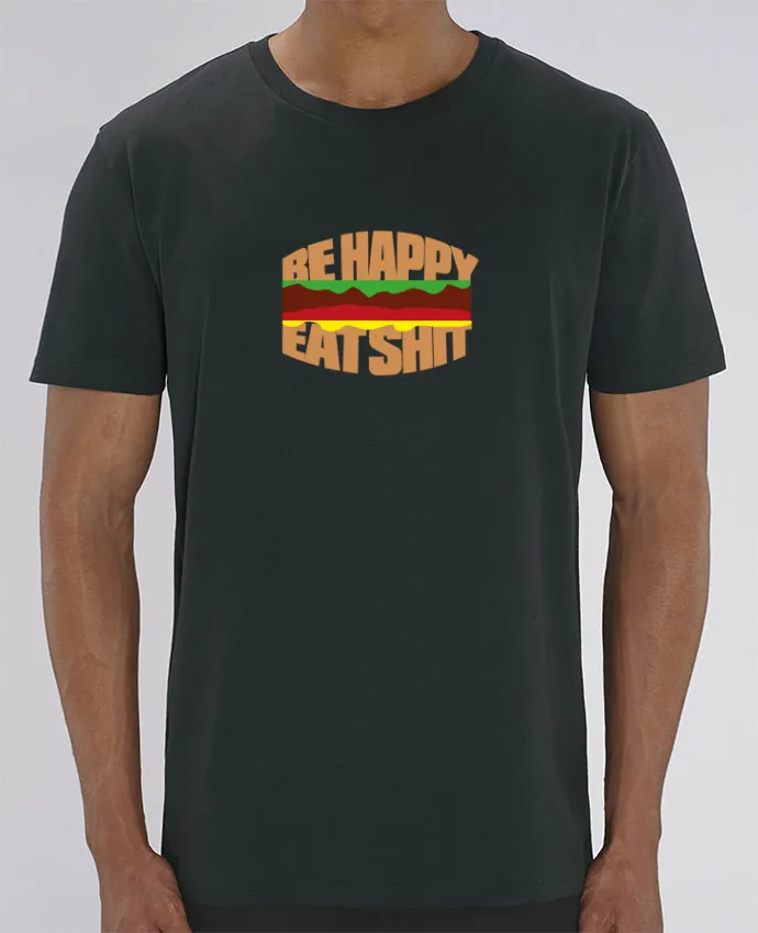 T-Shirt Be happy eat shit par justsayin