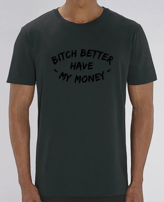 T-Shirt Bitch better have my money par tunetoo